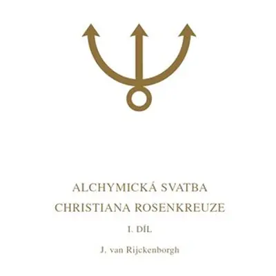 Alchymická svatba Christiana Rosenkreuze I.díl - Jan van Rijckenborgh