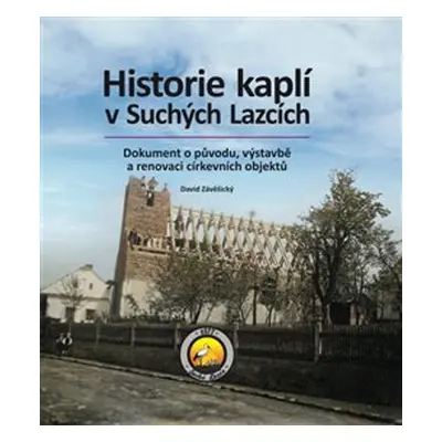 Historie kaplí v Suchých Lazcích - David Závěšický