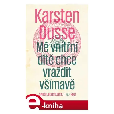 Mé vnitřní dítě chce vraždit všímavě - Karsten Dusse