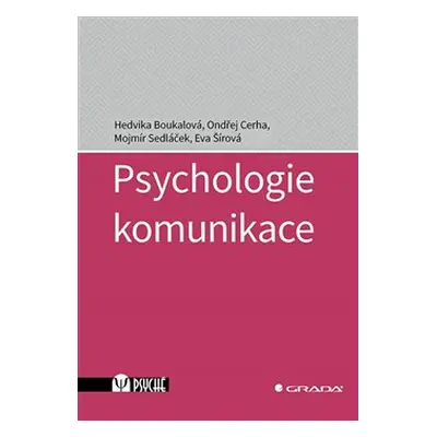 Psychologie komunikace - Hedvika Boukalová, Mojmír Sedláček, Eva Šírová, Ondřej Cerha