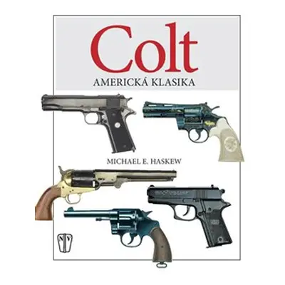 Colt: Americká klasika - Michael E. Haskew