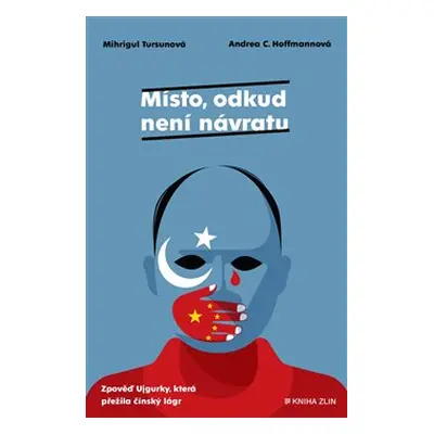 Místo, odkud není návratu - Mihrigül Tursunová, Andrea C. Hoffmannová