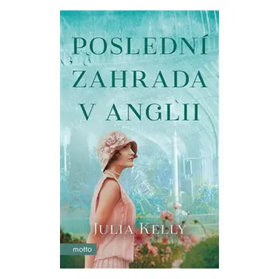 Poslední zahrada v Anglii - Julia Kelly