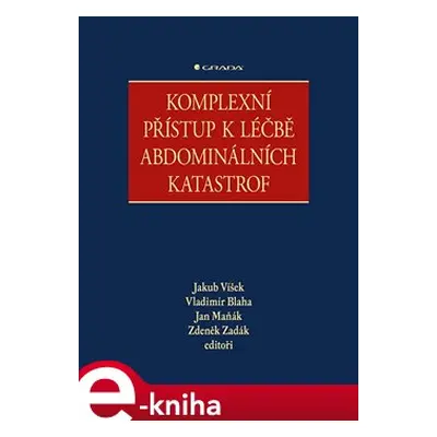 Komplexní přístup k léčbě abdominálních katastrof - Zdeněk Zadák, Vladimír Bláha, Jan Maňák