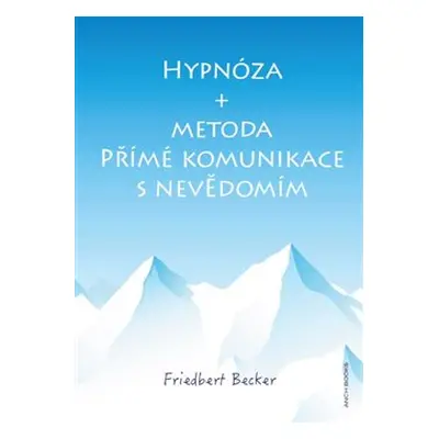 Hypnóza a metoda Přímé komunikace s nevědomím - Friedbert Becker