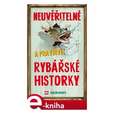 Neuvěřitelné a pravdivé rybářské historky - Shaun Morey