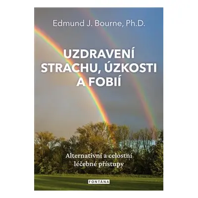 Uzdravení strachu, úzkosti a fobií - Edmund J. Bourne