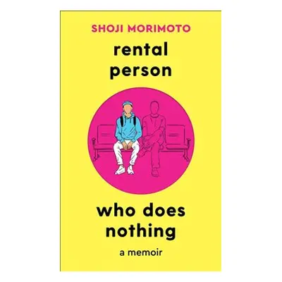 Rental Person Who Does Nothing: A Memoir - Shoji Morimoto