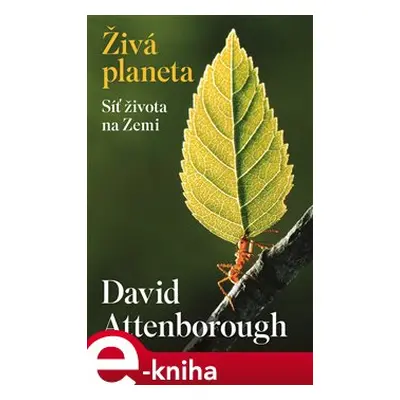 Živá planeta - Síť života na Zemi - David Attenborough