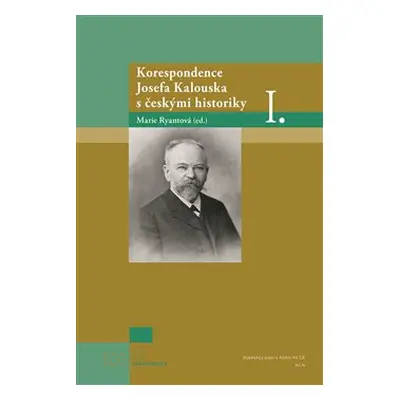 Korespondence Josefa Kalouska s českými historiky I.