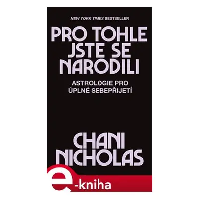 Pro tohle jste se narodili - Astrologie pro úplné sebepřijetí - Nicholas Chani