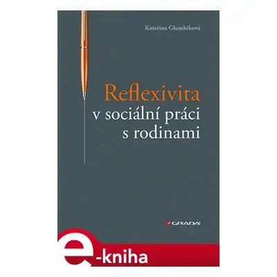 Reflexivita v sociální práci s rodinami - Kateřina Glumbíková