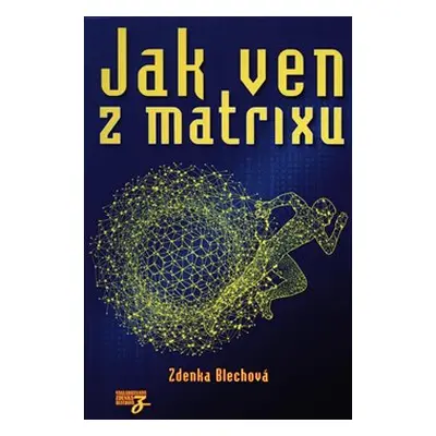 Jak ven z matrixu - Zdenka Blechová