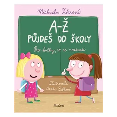 A-Ž půjdeš do školy: Pro holky, co se neztratí - Michaela Fišarová