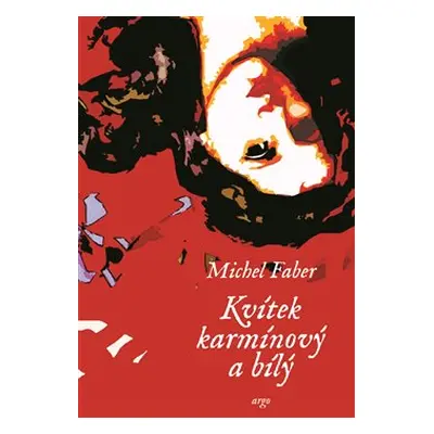 Kvítek karmínový a bílý - Michel Faber