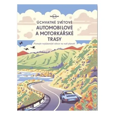 Úchvatné světové automobilové a motorkářské trasy - kol.