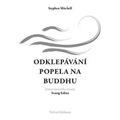 Odklepávání popela na Buddhu - Stephen Mitchell