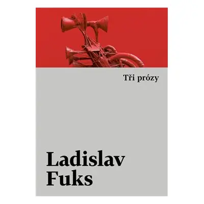 Tři prózy - Ladislav Fuks