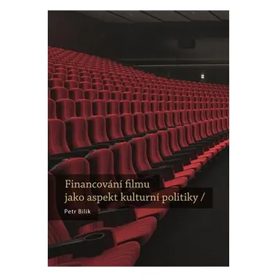 Financování filmu jako aspekt kulturní politiky - Petr Bilík