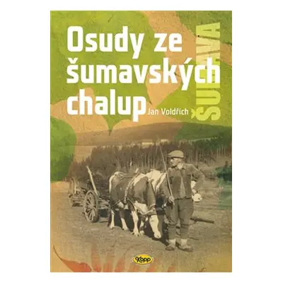 Osudy šumavských chalup - Jan Voldřich