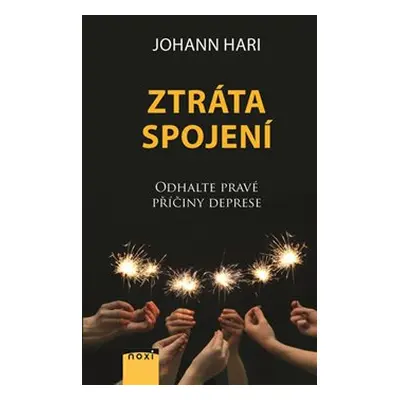 Ztráta spojení - Odhalte pravé příčiny deprese - Johann Hari