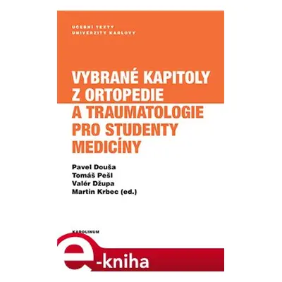 Vybrané kapitoly z ortopedie a traumatologie pro studenty medicíny - Pavel Douša, Tomáš Pešl, Va