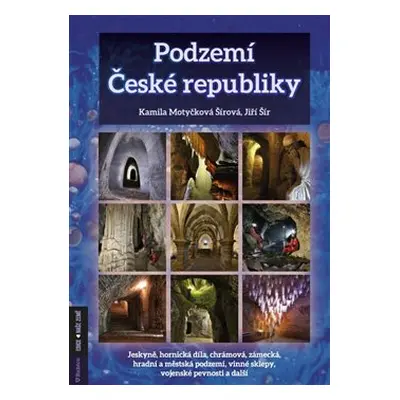 Podzemí České republiky - Jiří Šír, Kamila Motyčková Šírová