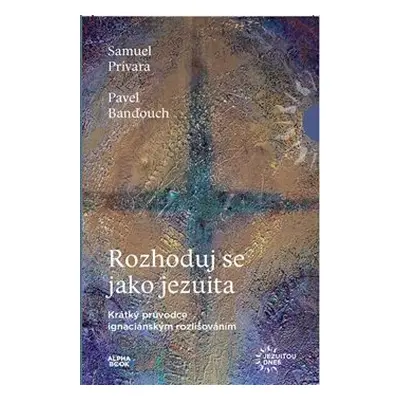 Rozhoduj se jako jezuita - Pavel Banďouch, Samuel Prívara