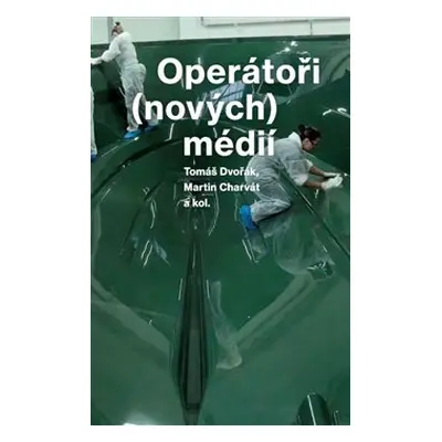 Operátoři (nových) médií - Tomáš Dvořák, Martin Charvát, a kolektiv autorů