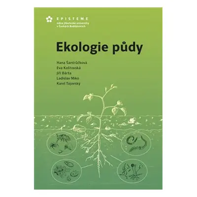 Ekologie půdy - Eva Kaštovská, Jiří Bárta, Ladislav Miko, Karel Tajovský, kol., Hana Šantrůčková