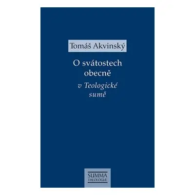 O svátostech obecně v Teologické sumě - Tomáš Akvinský