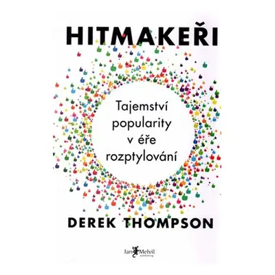 Hitmakeři - Tajemství popularity v éře rozptylování - Derek Thompson