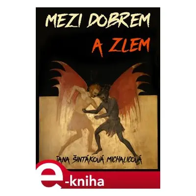 Mezi dobrem a zlem - Jana Šintáková Michalicová