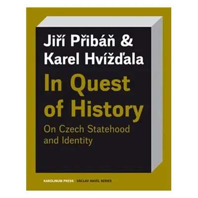 In Quest of History On Czech Statehood and Identity - Karel Hvížďala, Jiří Pribáň