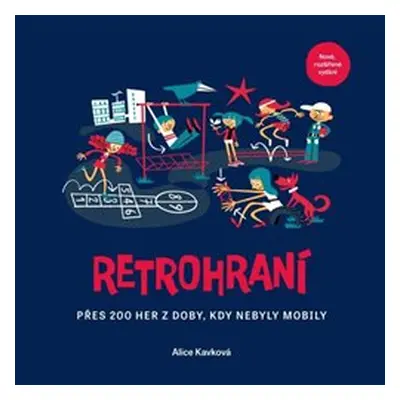 Retrohraní - Přes 200 her z doby, kdy nebyly mobily - Alice Kavková