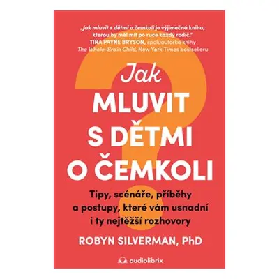 Jak mluvit s dětmi o čemkoli - Robyn Silverman