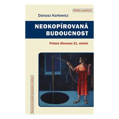 Neokopírovaná budoucnost - Dariusz Karłowicz