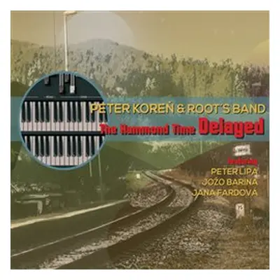 The Hammond Time Delayed - Root´s Band, Peter Koreň