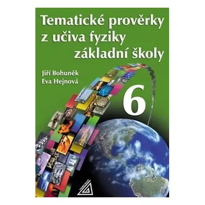 Tematické prověrky z učiva fyziky ZŠ pro 6.ročník - Jiří Bohuněk, Eva Hejnová