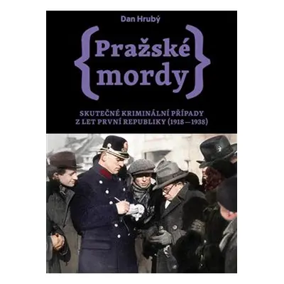 Pražské mordy II - Skutečné kriminální případy z let první republiky (1918–1938) - Dan Hrubý