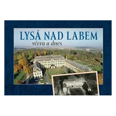 Lysá nad Labem včera a dnes - Zdeněk Šalda, František Hoť