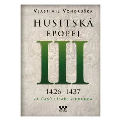 Husitská epopej III. - Za časů císaře Zikmunda - Vlastimil Vondruška