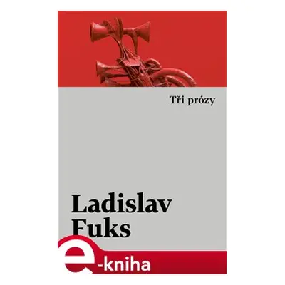 Tři prózy - Ladislav Fuks