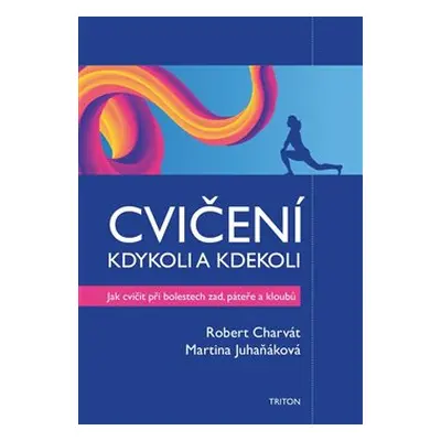 Cvičení kdykoli a kdekoli - Robert Charvát, Martina Juhaňáková