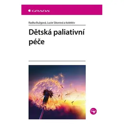 Dětská paliativní péče - Radka Bužgová, Lucie Sikorová, kol.