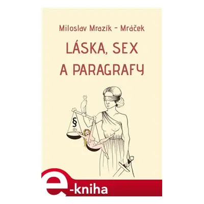 Láska, sex a paragrafy - Miloslav Mrazík - Mráček