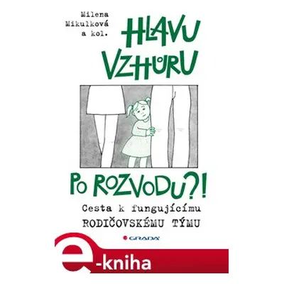 Hlavu vzhůru po rozvodu?! - Milena Mikulková, kol.