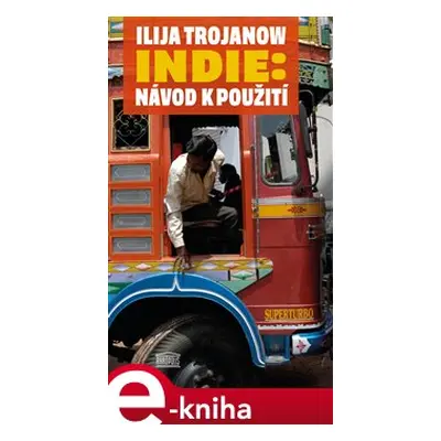 Indie: Návod k použití - Ilija Trojanow