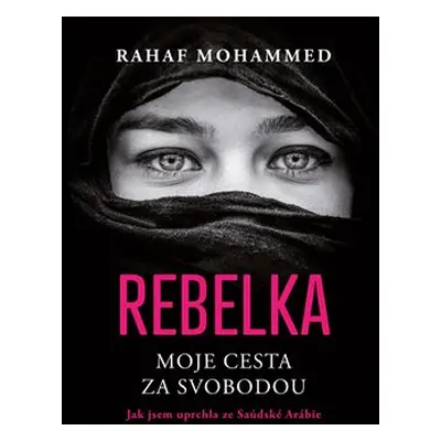 Rebelka - Moje cesta za svobodou - Rahaf Mohammed