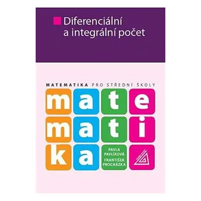 Matematika pro SŠ - Diferenciální a integrální počet - František Procházka, P. Pavlíková